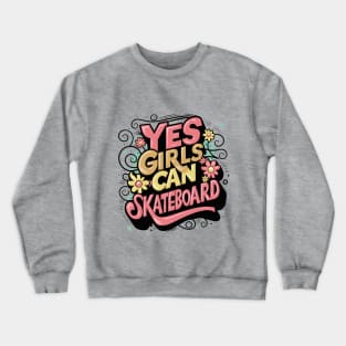 Yes Girls Can Skateboard Too Crewneck Sweatshirt